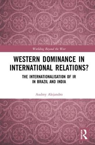 Cover image for Western Dominance in International Relations?: The Internationalisation of IR in Brazil and India