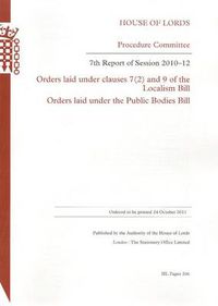 Cover image for 7th Report of Session 2010-12: Orders Laid Under Clauses 7(2) and 9 of the Localism Bill; Orders Laid Under the Public Bodies Bill