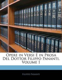 Cover image for Opere in Versi E in Prosa Del Dottor Filippo Pananti, Volume 1