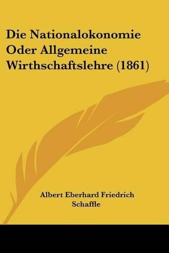 Die Nationalokonomie Oder Allgemeine Wirthschaftslehre (1861)