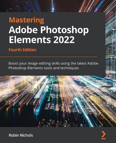 Cover image for Mastering Adobe Photoshop Elements 2022: Boost your image-editing skills using the latest Adobe Photoshop Elements tools and techniques, 4th Edition