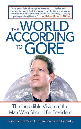 Cover image for The World According to Gore: The Incredible Vision of the Man Who Should Be President