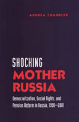 Cover image for Shocking Mother Russia: Democratization, Social Rights, and Pension Reform in Russia, 1990-2001