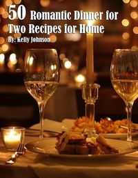 Cover image for 50 Romantic Dinner for Two Recipes for Home