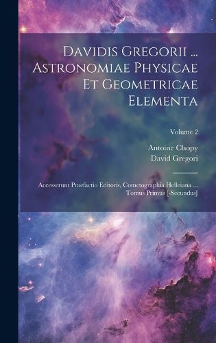 Cover image for Davidis Gregorii ... Astronomiae Physicae Et Geometricae Elementa
