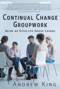 Cover image for Continual Change Groupwork: Being an Effective Group Leader