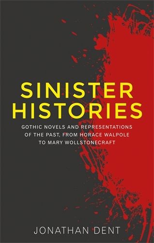 Cover image for Sinister Histories: Gothic Novels and Representations of the Past, from Horace Walpole to Mary Wollstonecraft