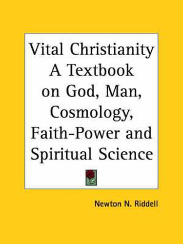 Cover image for Vital Christianity a Textbook on God, Man, Cosmology, Faith-power and Spiritual Science (1920)