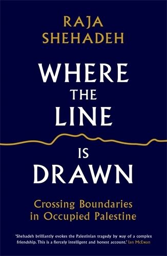 Cover image for Where the Line is Drawn: Crossing Boundaries in Occupied Palestine