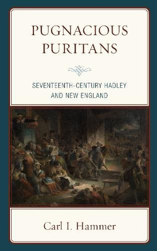 Cover image for Pugnacious Puritans: Seventeenth-Century Hadley and New England