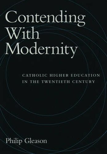 Cover image for Contending with Modernity: Catholic Higher Education in the Twentieth Century