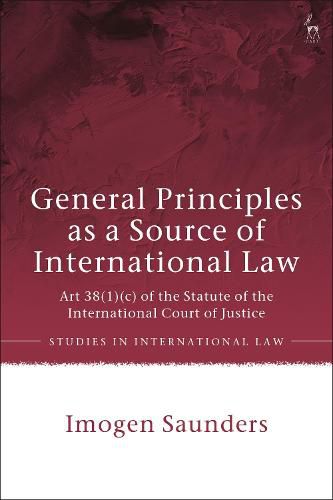 Cover image for General Principles as a Source of International Law: Art 38(1)(c) of the Statute of the International Court of Justice