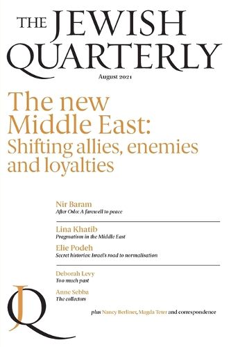 The New Middle East: Shifting allies, enemies and loyalties: The Jewish Quarterly 245