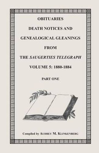 Cover image for Obituaries, Death Notices & Genealogical Gleanings from the Saugerties Telegraph, Volume 5: 1880-1884