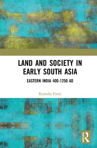 Cover image for Land and Society in Early South Asia: Eastern India 400-1250 AD