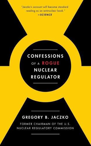 Cover image for Confessions of a Rogue Nuclear Regulator