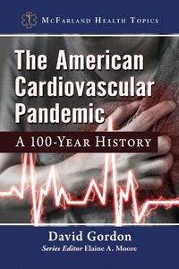 Cover image for The American Cardiovascular Pandemic: A 100-Year History