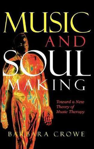 Cover image for Music and Soulmaking: Toward a New Theory of Music Therapy