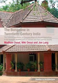 Cover image for The Bungalow in Twentieth-Century India: The Cultural Expression of Changing Ways of Life and Aspirations in the Domestic Architecture of Colonial and Post-colonial Society