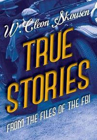 Cover image for True Stories from the Files of the FBI: America's Most Notorious Gangsters, Mobsters and Mafia Members