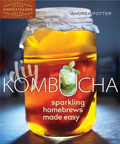 Cover image for DIY Kombucha: Sparkling Homebrews Made Easy