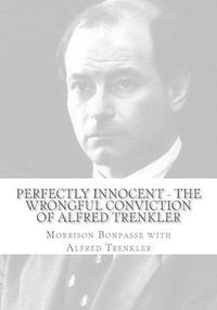 Cover image for Perfectly Innocent - The Wrongful Conviction of Alfred Trenkler