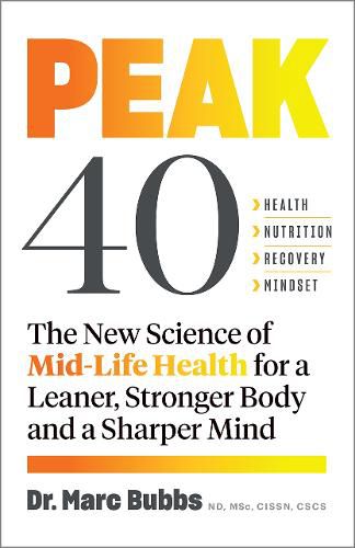 Cover image for Peak 40: The New Science of Mid-Life Health for a Leaner, Stronger Body and a Sharper Mind