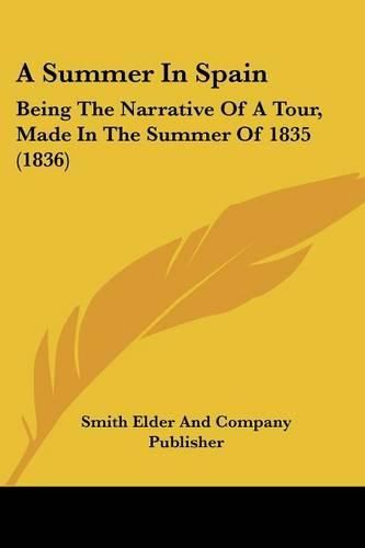 A Summer in Spain: Being the Narrative of a Tour, Made in the Summer of 1835 (1836)