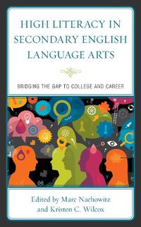 Cover image for High Literacy in Secondary English Language Arts: Bridging the Gap to College and Career