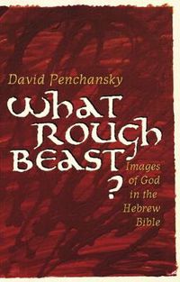 Cover image for What Rough Beast?: Images of God in the Hebrew Bible