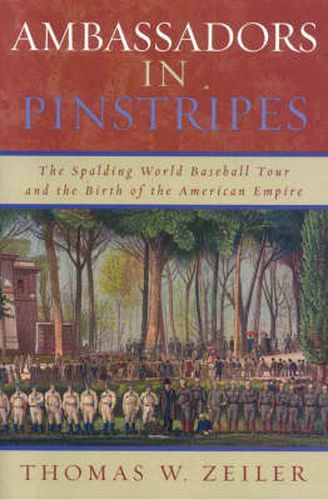 Cover image for Ambassadors in Pinstripes: The Spalding World Baseball Tour and the Birth of the American Empire