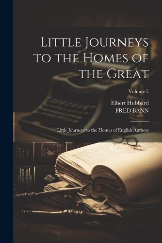 Cover image for Little Journeys to the Homes of the Great