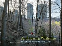 Cover image for An Enduring Wilderness: Toronto's Natural Parklands