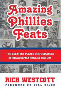 Cover image for Amazing Phillies Feats: The Greatest Player Performances in Philadelphia Phillies History