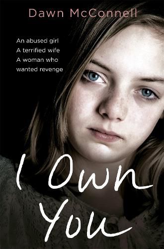 Cover image for I Own You: An Abused Girl, a Terrified Wife, a Woman Who Wanted Revenge