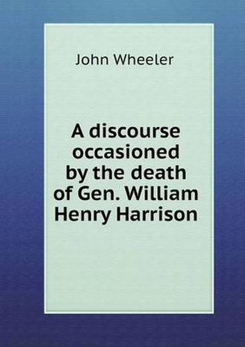 A discourse occasioned by the death of Gen. William Henry Harrison