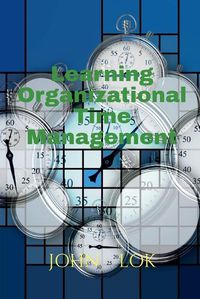 Cover image for Learning Organizational Time Management