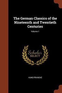 Cover image for The German Classics of the Nineteenth and Twentieth Centuries; Volume 1