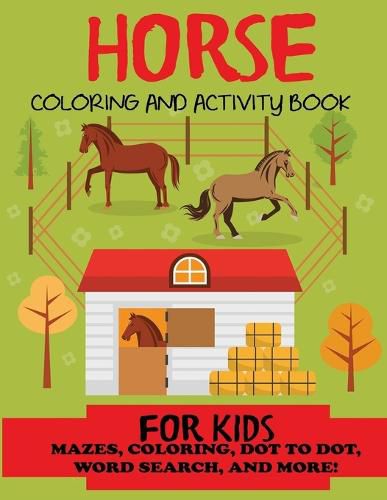 Cover image for Horse Coloring and Activity Book for Kids: Mazes, Coloring, Dot to Dot, Word Search, and More!, Kids 4-8, 8-12