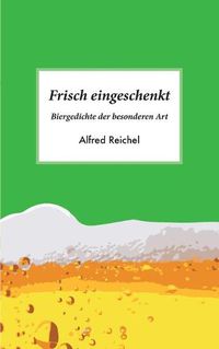 Cover image for Frisch eingeschenkt: Biergedichte der besonderen Art