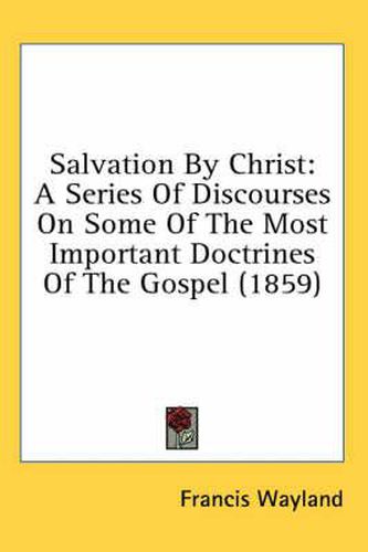 Cover image for Salvation by Christ: A Series of Discourses on Some of the Most Important Doctrines of the Gospel (1859)