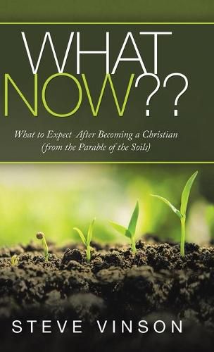 Cover image for What Now: What to Expect After Becoming a Christian (From the Parable of the Soils)