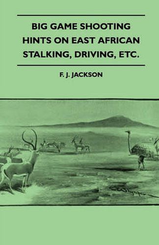 Cover image for Big Game Shooting - Hints On East African Stalking, Driving, Etc.