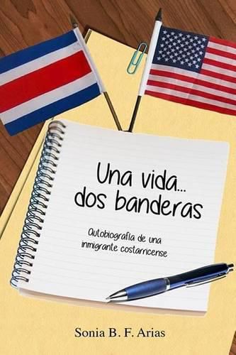 Cover image for Una vida...dos banderas: Autobiografia de una inmigrante costarricense