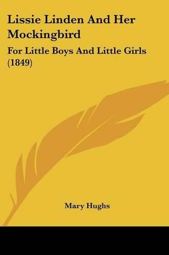 Lissie Linden and Her Mockingbird: For Little Boys and Little Girls (1849)