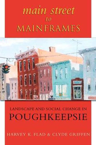 Cover image for Main Street to Mainframes: Landscape and Social Change in Poughkeepsie