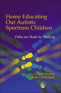 Cover image for Home Educating Our Autistic Spectrum Children: Paths are Made by Walking