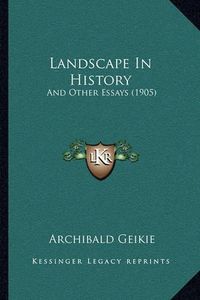 Cover image for Landscape in History: And Other Essays (1905)