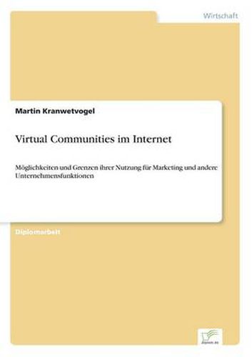 Cover image for Virtual Communities im Internet: Moeglichkeiten und Grenzen ihrer Nutzung fur Marketing und andere Unternehmensfunktionen