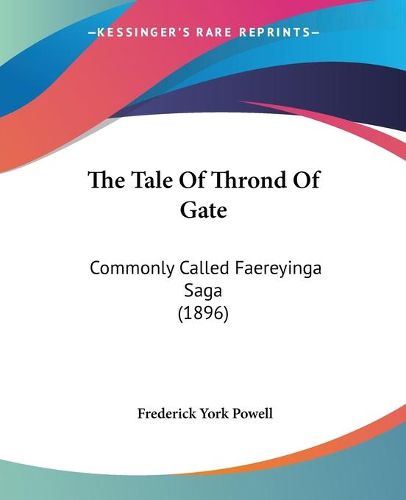 Cover image for The Tale of Thrond of Gate: Commonly Called Faereyinga Saga (1896)